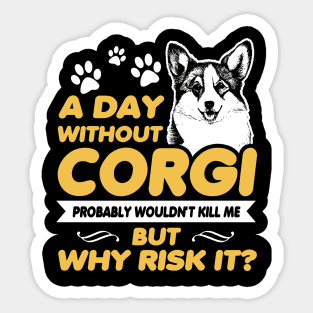 A Day Without Corgi Probably Wouldn't Kill Me But Why Risk It? - Dog Lovers Dogs Sticker